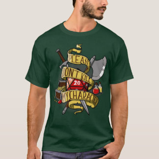 Donx27t kill my character T-Shirt