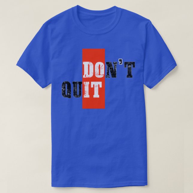 Donx27t quit motivational 1 T-Shirt (Design Front)