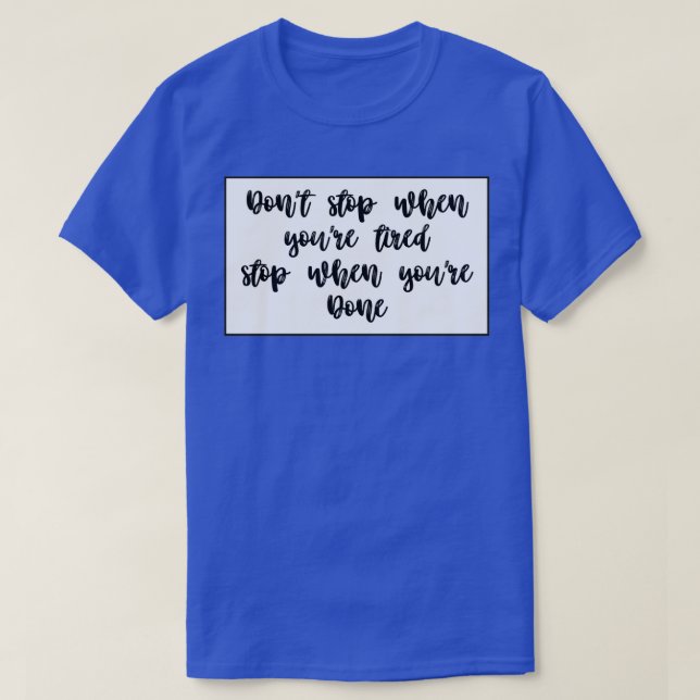 Donx27t stop when youx27re tired stop when youx27r T-Shirt (Design Front)
