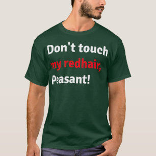 Donx27t touch my red hair Peasant T-Shirt