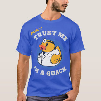 Donx27t Trust Me Ix27m a Quack T-Shirt