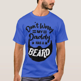 Donx27t Worry My Daddy Has A Beard T-Shirt