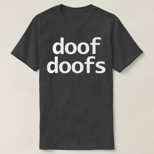 Doof Doofs Minimal Typography White Text T-Shirt (Design Front)