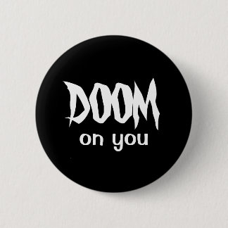 DOOM on you 2 Inch Round Button