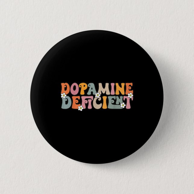 Dopamine Deficient Funny Neurodiversity Funny Adhd 2 Inch Round Button (Front)