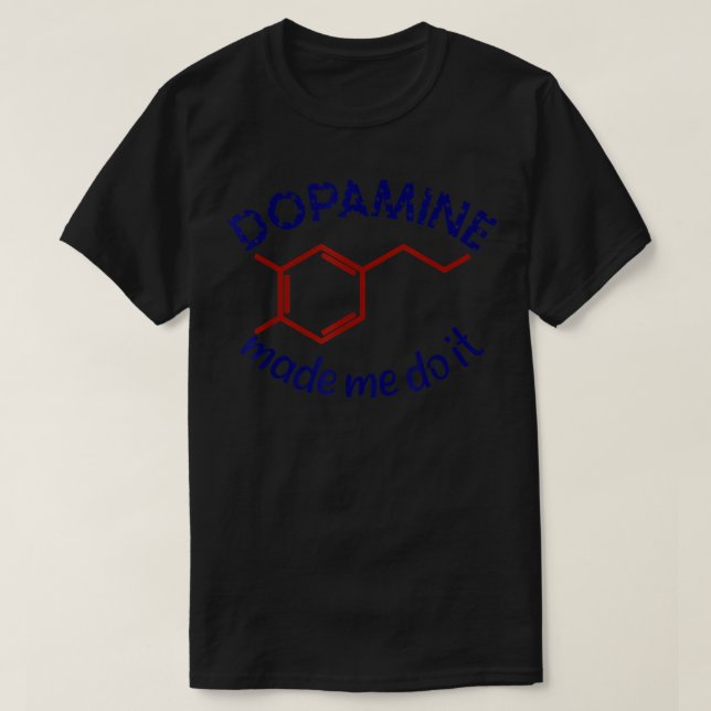 Dopamine Made Me Do It! Funny ADHD impulsive chemi T-Shirt (Design Front)