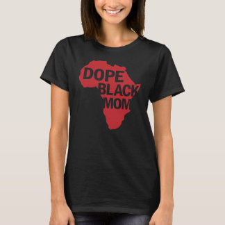 Dope Black Melanin Mom Proud Being Black is Dope T-Shirt