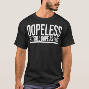 DOPELESS But Still Dope AF Funny NA Clean Sober In T-Shirt