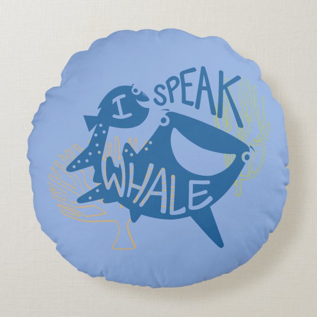 Dory & Destiny | I Speak Whale Round Pillow (Front)