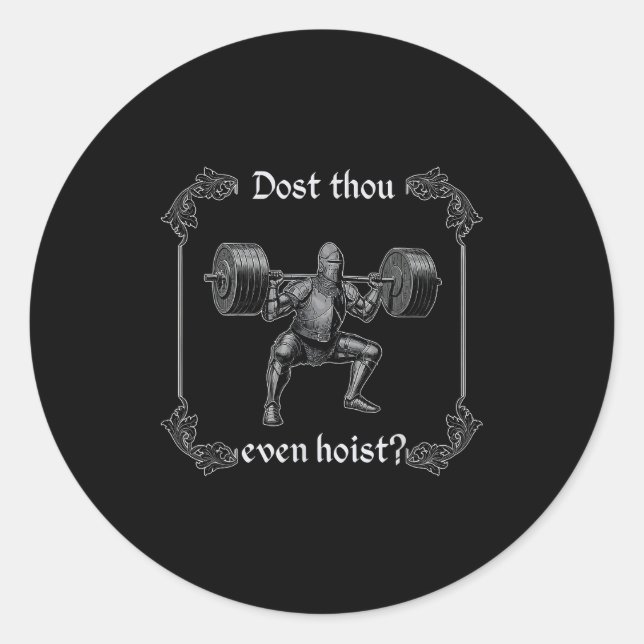 Dost Thou Even Hoist _ Funny Gym Meme, Medieval Gy Classic Round Sticker (Front)