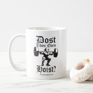 Dost Thou Even Hoist? - Funny Novelty Shakespeare Coffee Mug