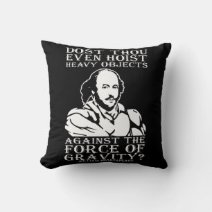 Dost Thou Even Hoist Heavy Objects? - Shakespeare Throw Pillow