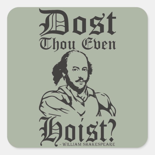 Dost Thou Even Hoist? - Shakespeare Square Sticker (Front)