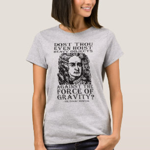 Dost Thou Even Hoist? - Sir Isaac Newton T-Shirt