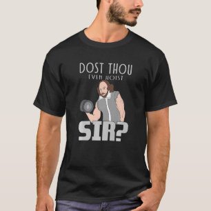 Dost Thou Even Hoist Sir Weightlifting Bodybuildin T-Shirt