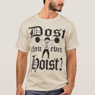 Dost Thou Even Hoist? - Weightlifter Shirt