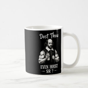 Dost Thou Even Hoist Weightlifting Shakespeare Gym Coffee Mug