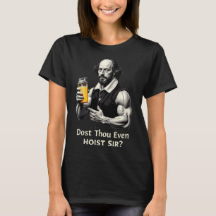 Dost Thou Even Hoist Weightlifting Shakespeare Gym T-Shirt