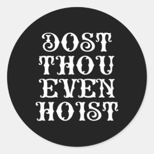 Dost Though Even Hoist Sir Funny Gym Workout Weigh Classic Round Sticker