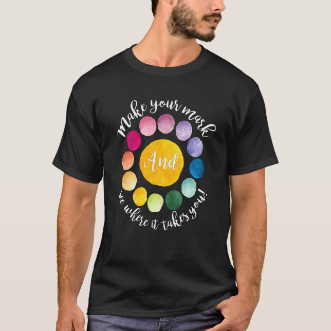 Dot Day Make Your Mark And See Where It Takes You T-Shirt (Front)