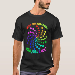 Dot Day Make Your Mark What Can You Create With Ju T-Shirt
