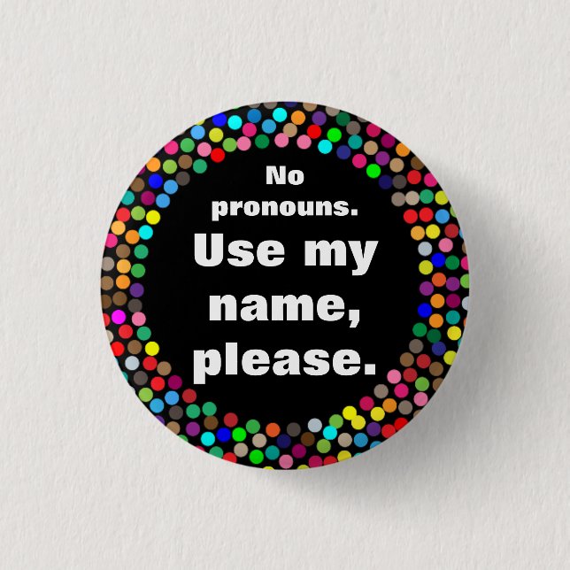 Dotted No Pronouns/Use My Name 1 Inch Round Button (Front)