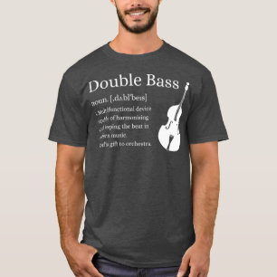 Double Bass Definition  Upright Bass Instrument T-Shirt