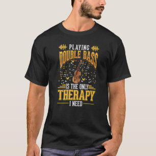 Double Bass Therapy Double Bass Player Contrabassi T-Shirt