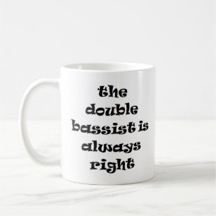 double bassist always right coffee mug