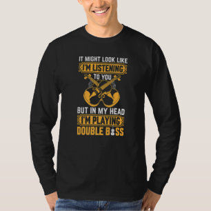 Double Bassist - In My Head I'm Playing Double Bas T-Shirt