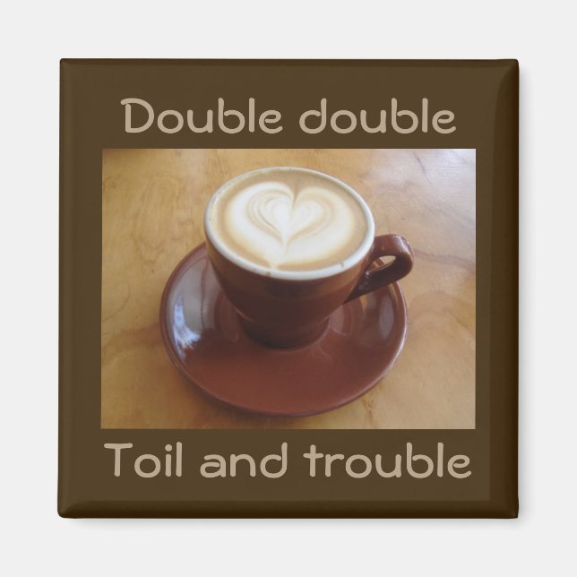 Double double, toil and trouble magnet (Front)