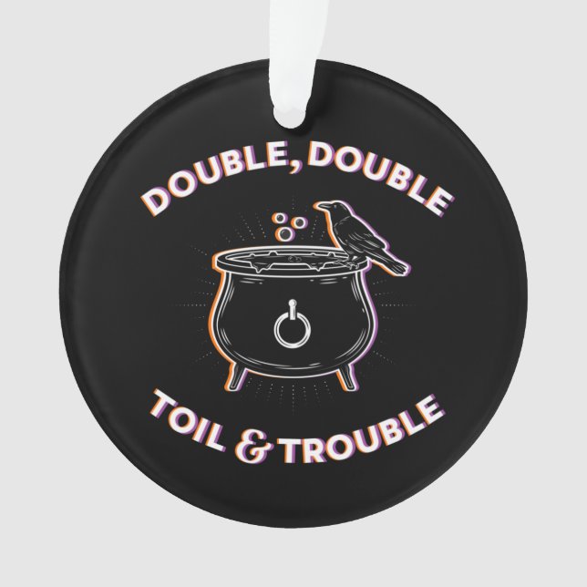 Double Double Toil & Trouble Acrylic Ornament (Front)