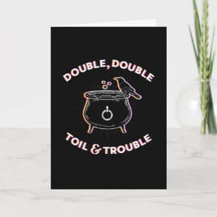 Double Double Toil & Trouble / Folded Card