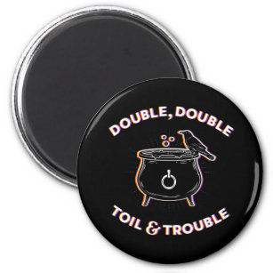 Double Double Toil & Trouble Magnet