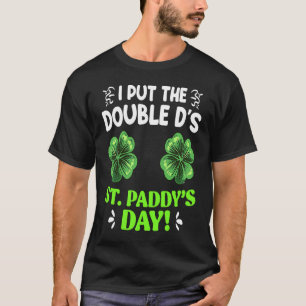 Double D's in St Paddy's Day St Patrick's Day T-Shirt