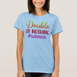 Double or Nothing- Colourful Twin Mom T-Shirt
