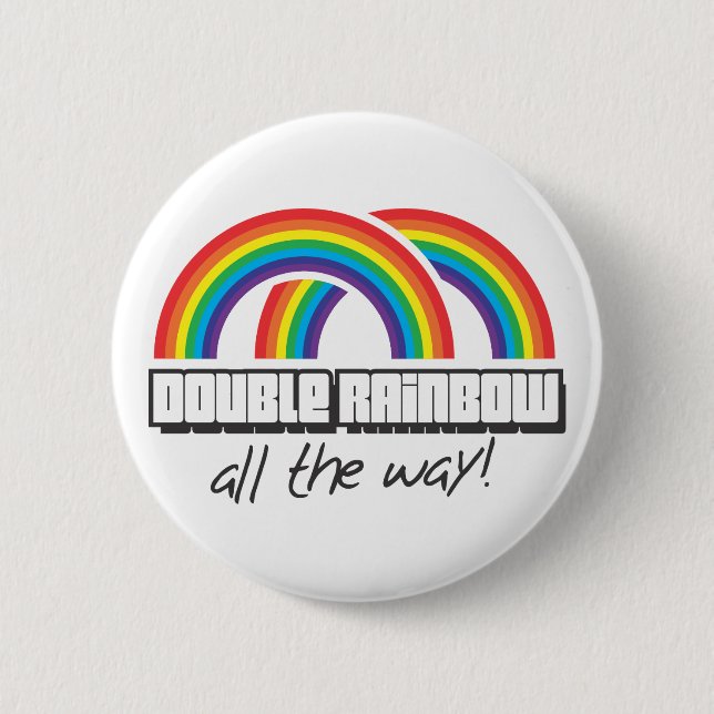 Double rainbow, all the way! 2 inch round button (Front)