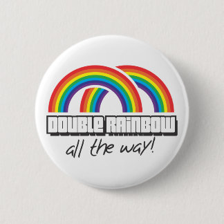 Double rainbow, all the way! 2 inch round button