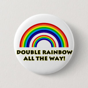 Double Rainbow. ALL THE WAY!! 2 Inch Round Button