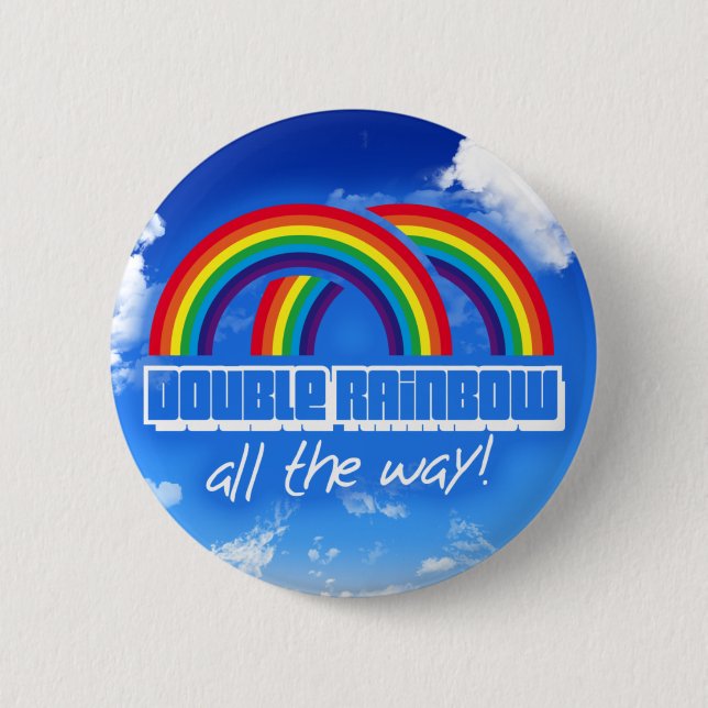 Double rainbow, all the way! 2 inch round button (Front)