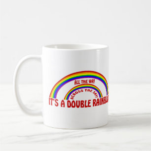 DOUBLE RAINBOW - ALL THE WAY ! COFFEE MUG