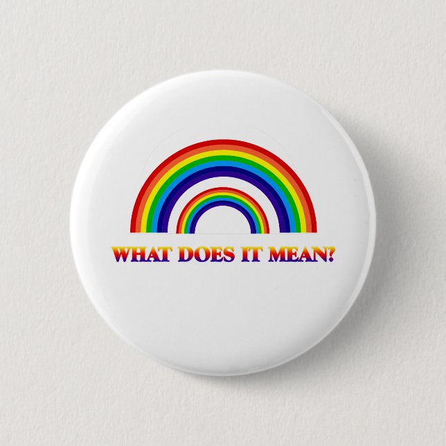 Double Rainbow. What does it mean? 2 Inch Round Button (Front)