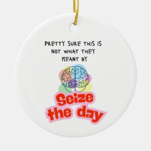 Double Sided Seize the day Epilepsy humour  Ceramic Ornament