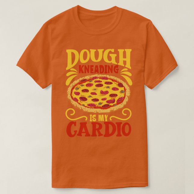 Dough kneading is my cadio pizza maker T-Shirt (Design Front)