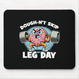 Dough-n’t Skip Leg Day  Mouse Pad