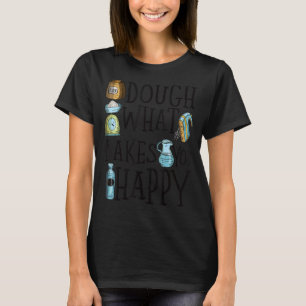 Dough What Bakes You Happy Women Baking 9 T-Shirt