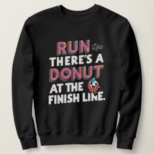 Doughnut at the Finish Line Funny Fitness Motivati Sweatshirt