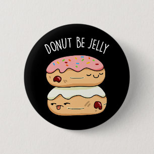 Doughnut Be Jelly Funny Doughnut Pun  2 Inch Round Button