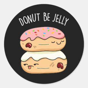 Doughnut Be Jelly Funny Doughnut Pun Classic Round Sticker