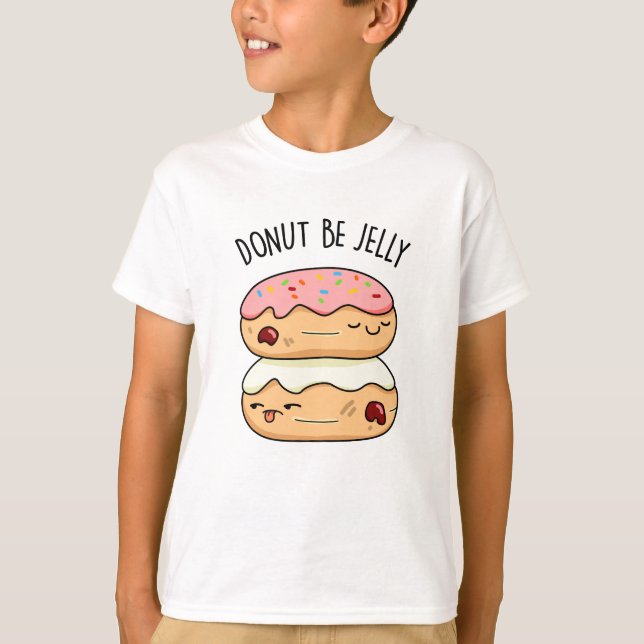 Doughnut Be Jelly Funny Doughnut Pun  T-Shirt (Front)
